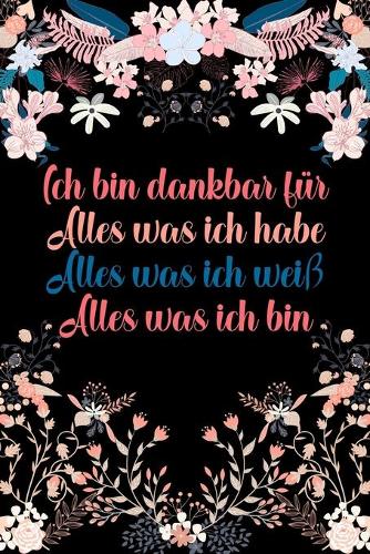 Ich bin dankbar für Alles was ich habe Alles was ich weiß Alles was ich bin
