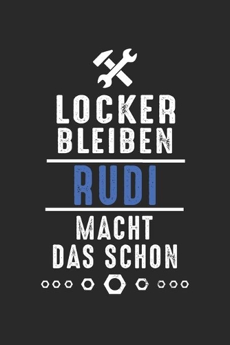 Locker bleiben Rudi macht das schon: Notizbuch 120 Seiten für Handwerker Mechaniker Schrauber Bastler Hausmeister Notizen, Zeichnungen, Formeln - Organizer Schreibheft Planer Tagebuch