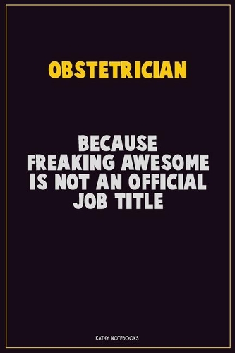 Obstetrician, Because Freaking Awesome Is Not An Official Job Title