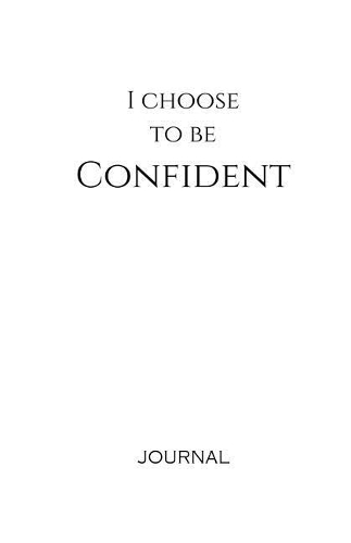I Choose to Be Confident Journal: White, Lined Journal & Notebook, Small(Elite Journal)