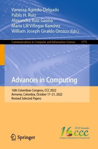 Advances in Computing: 16th Colombian Congress, CCC 2022, Armenia, Colombia, October 17–21, 2022, Revised Selected Papers(1775 Communications in Computer and Information Science)