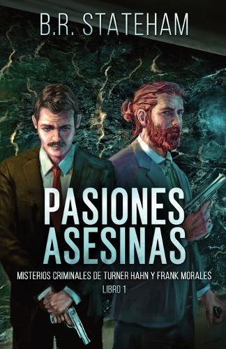 Pasiones Asesinas: (1 Misterios Criminales de Turner Hahn Y Frank Morales)