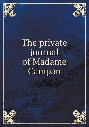 The private journal of Madame Campan: (English)