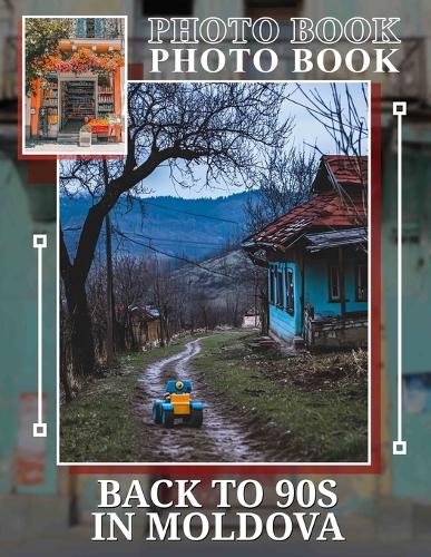 Back To 90s In Moldova Photo Book: Nostalgic Journey Featuring 40 Iconic Images Celebrating The 90s Culture In Moldova