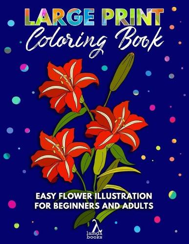 Large Print Coloring Book: Easy Flower Illustration for Beginners and Adults