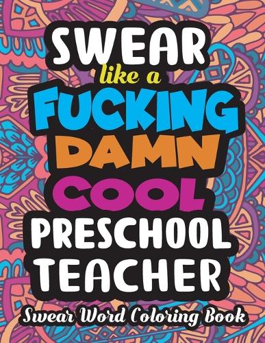 Swear Like a Fucking Damn Cool Preschool Teacher