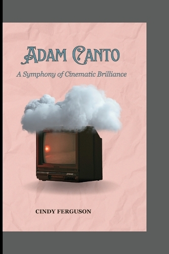 Adam Canto: A Symphony of Cinematic Brilliance