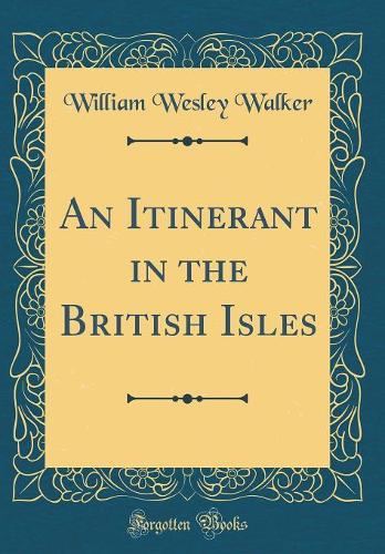 An Itinerant in the British Isles (Classic Reprint)