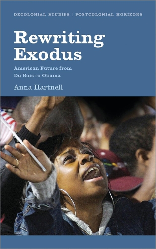 Rewriting Exodus: American Futures from Du Bois to Obama(Decolonial Studies, Postcolonial Horizons)