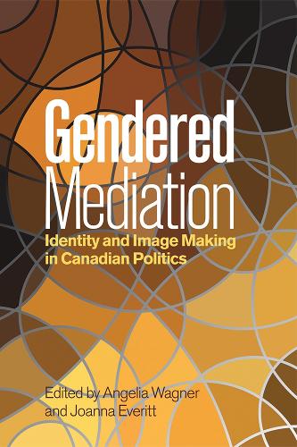 Gendered Mediation: Identity and Image Making in Canadian Politics(Communication, Strategy, and Politics)