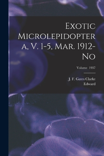 Exotic Microlepidoptera, V. 1-5, Mar. 1912-No; Volume 1937