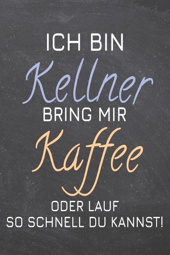 Ich bin Kellner Bring mir Kaffee oder lauf so schnell du kannst!