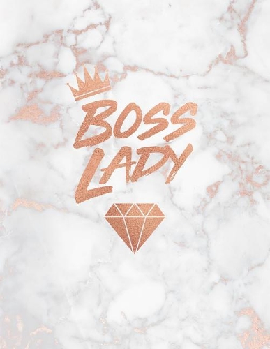 Boss Lady: Marble and Rose Gold Notebook Journal for Women 8.5 X 11 - A4 Size(Marble and Rose Gold Inspirational Notebook for Girls)