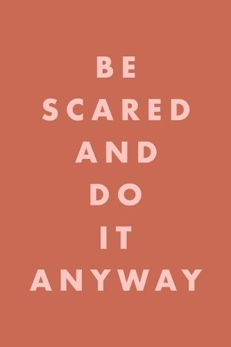 Be Scared and Do It Anyway