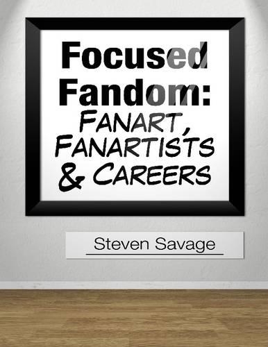Focused Fandom: Fanart, Fanartists, and Careers