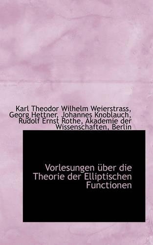 Vorlesungen Uber Die Theorie Der Elliptischen Functionen