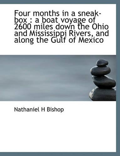 Four Months in a Sneak-Box: A Boat Voyage of 2600 Miles Down the Ohio and Mississippi Rivers, and Along the Gulf of Mexico(English)