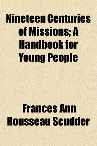 Nineteen Centuries of Missions; A Handbook for Young People: (English)