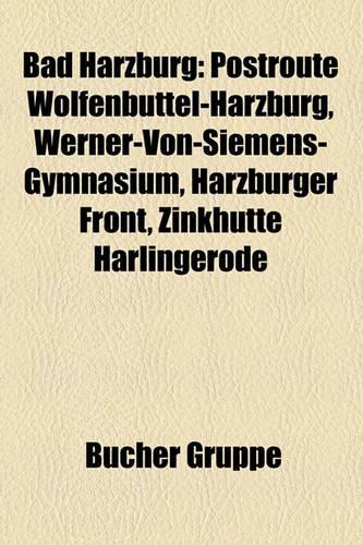 Bad Harzburg: Postroute Wolfenbuttel-Harzburg, Werner-Von-Siemens-Gymnasium, Harzburger Front, Zinkhutte Harlingerode(German)