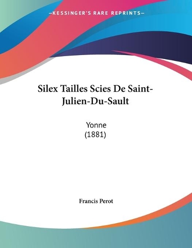 Silex Tailles Scies De Saint-Julien-Du-Sault: Yonne (1881)(French)