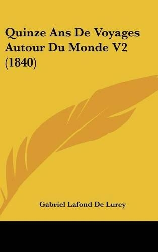 Quinze ANS de Voyages Autour Du Monde V2 (1840)
