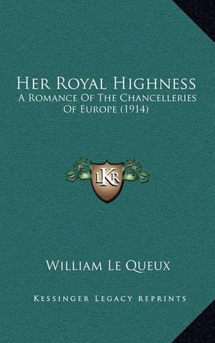 Her Royal Highness: A Romance of the Chancelleries of Europe (1914)