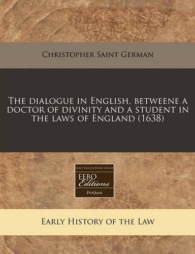 The Dialogue in English, Betweene a Doctor of Divinity and a Student in the Laws of England (1638)
