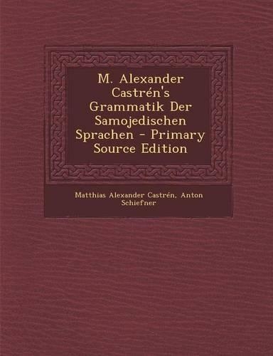 M. Alexander Castren's Grammatik Der Samojedischen Sprachen