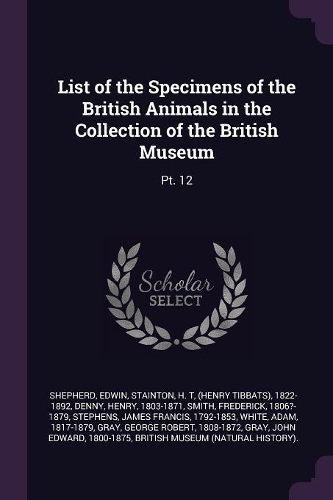 List of the Specimens of the British Animals in the Collection of the British Museum: Pt. 12