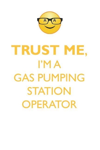 TRUST ME, I'M A GAS PUMPING STATION OPERATOR AFFIRMATIONS WORKBOOK Positive Affirmations Workbook. Includes: Mentoring Questions, Guidance, Supporting You.