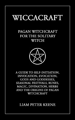 Wiccacraft: Pagan Witchcraft For The Solitary Witch