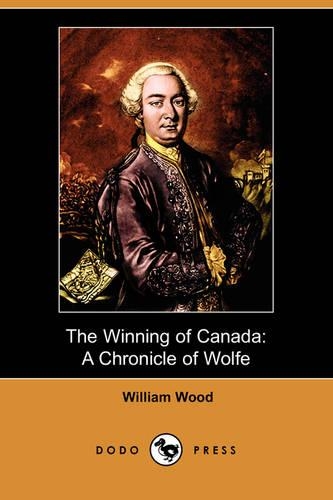 The Winning of Canada: A Chronicle of Wolfe (Dodo Press)(English)