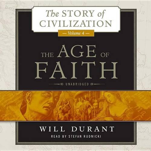 The Age of Faith Lib/E: A History of Medieval Civilization (Christian, Islamic, and Judaic) from Constantine to Dante, Ad 325-1300(4 Story of Civilization)