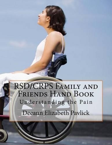 Rsd/Crps Family and Friends Hand Book: Understanding the Pain