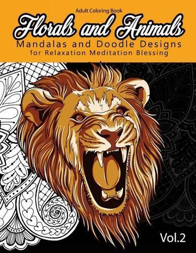 Florals and Animals Mandalas and Doodle Designs: for relaxation Meditation blessing Stress Relieving Patterns (Mandala Coloring Book for Adults)(Florals and Animals Mandalas and Doodle Designs)
