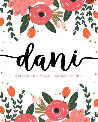 Dani: Notebook - Libreta - Cahier - Taccuino - Notizbuch: 110 pages paginas seiten pagine: Modern Florals First Name Notebook in Coral, Pink & Orange on W
