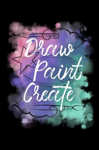 Draw Paint Create: Blank Lined Journal - Office Notebook - Writing Creativity - Meeting Notes - Documenting Quotes