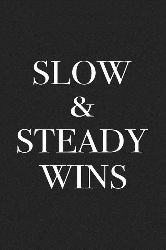 Slow and Steady Wins