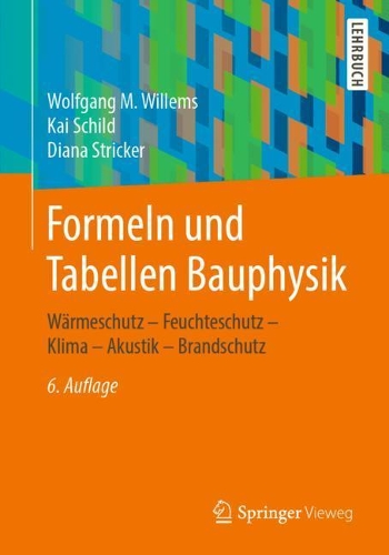 Formeln und Tabellen Bauphysik: Wärmeschutz – Feuchteschutz – Klima  – Akustik – Brandschutz