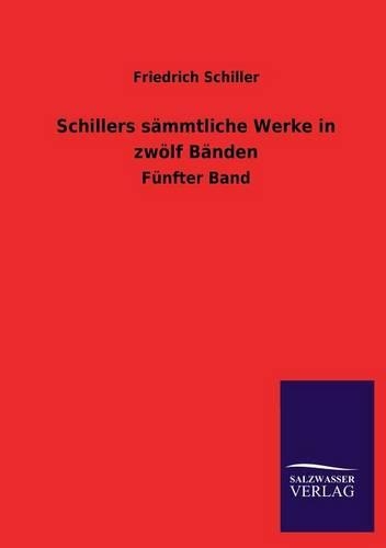 Schillers sämmtliche Werke in zwölf Bänden