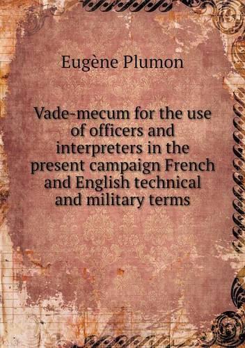 Vade-mecum for the use of officers and interpreters in the present campaign French and English technical and military terms
