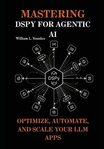 Mastering DSPy for Agentic AI: Optimize, Automate, and Scale Your LLM Apps