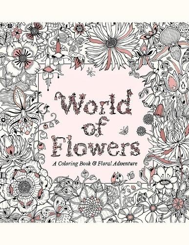 World of Flowers A Coloring Book and Floral Adventure
