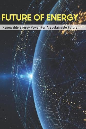 Future Of Energy: Renewable Energy Power For A Sustainable Future: Book On Energy Technology
