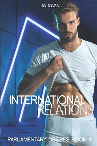International Relations (The Re-Imagined Version): Parliamentary Desires Book 1(1 Parliamentary Desires)