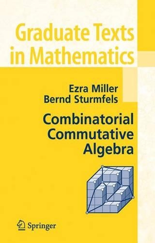 Combinatorial Commutative Algebra: (Graduate Texts in Mathematics)