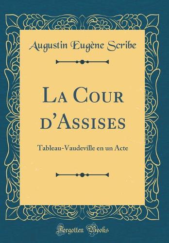 La Cour d'Assises: Tableau-Vaudeville en un Acte (Classic Reprint)