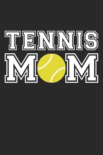 Tennis Mom - Tennis Training Journal - Mom Tennis Notebook - Tennis Diary - Gift for Tennis Player