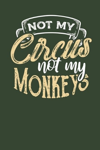 Not my Circus Not my Monkeys