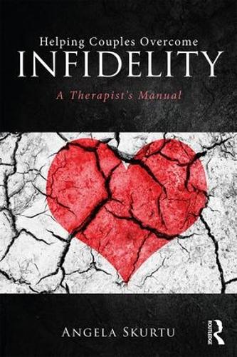Helping Couples Overcome Infidelity: A Therapist's Manual